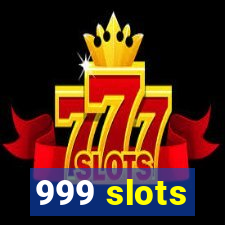 999 slots